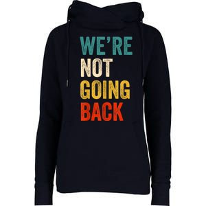 WeRe Not Going Back Vote For 2024 President Kamalaharris Womens Funnel Neck Pullover Hood