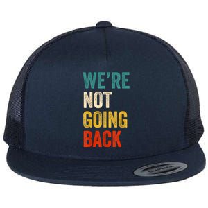 WeRe Not Going Back Vote For 2024 President Kamalaharris Flat Bill Trucker Hat