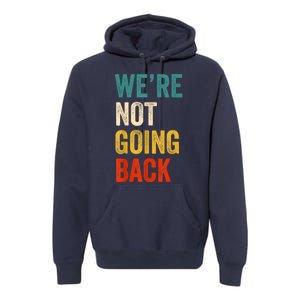 WeRe Not Going Back Vote For 2024 President Kamalaharris Premium Hoodie