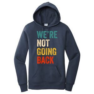 WeRe Not Going Back Vote For 2024 President Kamalaharris Women's Pullover Hoodie