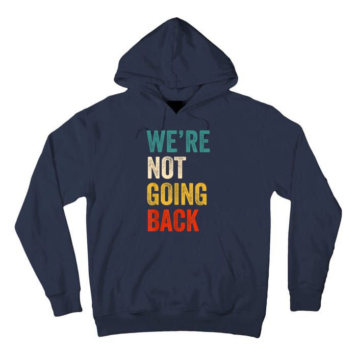 WeRe Not Going Back Vote For 2024 President Kamalaharris Tall Hoodie