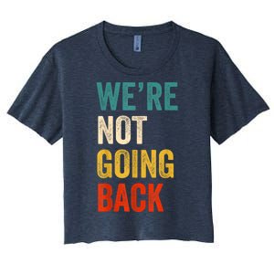 WeRe Not Going Back Vote For 2024 President Kamalaharris Women's Crop Top Tee