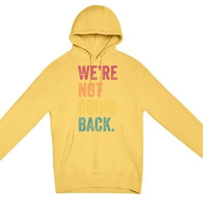 WeRe Not Going Back Vote For 2024 President Kamalaharris Cool Gift Premium Pullover Hoodie