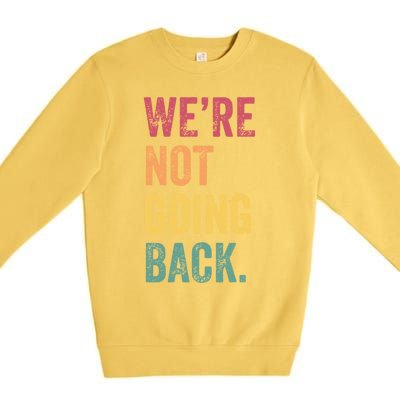 WeRe Not Going Back Vote For 2024 President Kamalaharris Cool Gift Premium Crewneck Sweatshirt