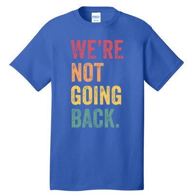 WeRe Not Going Back Vote For 2024 President Kamalaharris Cool Gift Tall T-Shirt