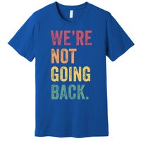 WeRe Not Going Back Vote For 2024 President Kamalaharris Cool Gift Premium T-Shirt