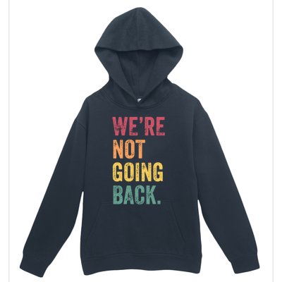 WeRe Not Going Back Vote For 2024 President Kamalaharris Cool Gift Urban Pullover Hoodie