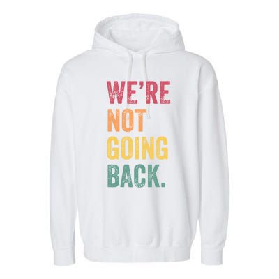 WeRe Not Going Back Vote For 2024 President Kamalaharris Cool Gift Garment-Dyed Fleece Hoodie