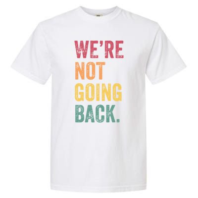 WeRe Not Going Back Vote For 2024 President Kamalaharris Cool Gift Garment-Dyed Heavyweight T-Shirt