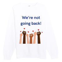 WeRe Not Going Back! V Neck Premium Crewneck Sweatshirt