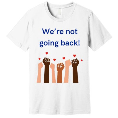 WeRe Not Going Back! V Neck Premium T-Shirt