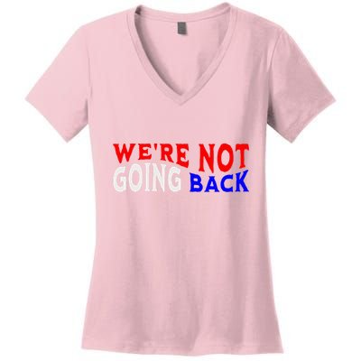WeRe Not Going Back Democracy Election Vote V Neck Women's V-Neck T-Shirt
