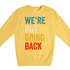 WeRe Not Going Back Vote For 2024 President Kamala Harris Premium Crewneck Sweatshirt