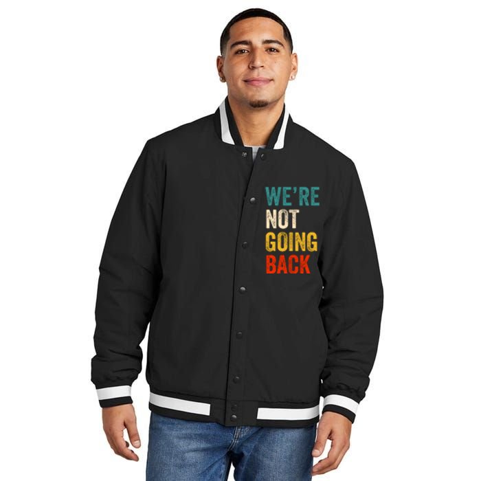 WeRe Not Going Back Vote For 2024 President Kamala Harris Insulated Varsity Jacket