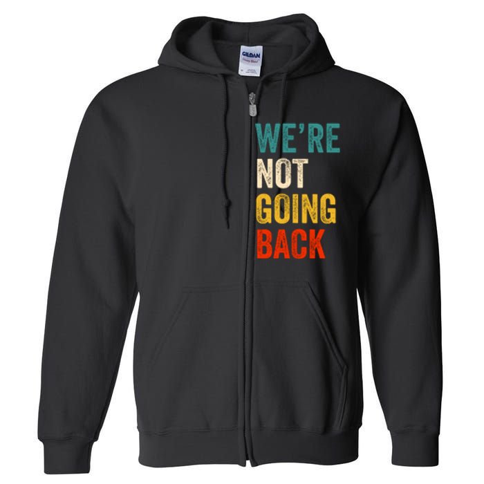 WeRe Not Going Back Vote For 2024 President Kamala Harris Full Zip Hoodie