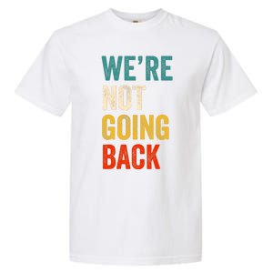 WeRe Not Going Back Vote For 2024 President Kamala Harris Garment-Dyed Heavyweight T-Shirt