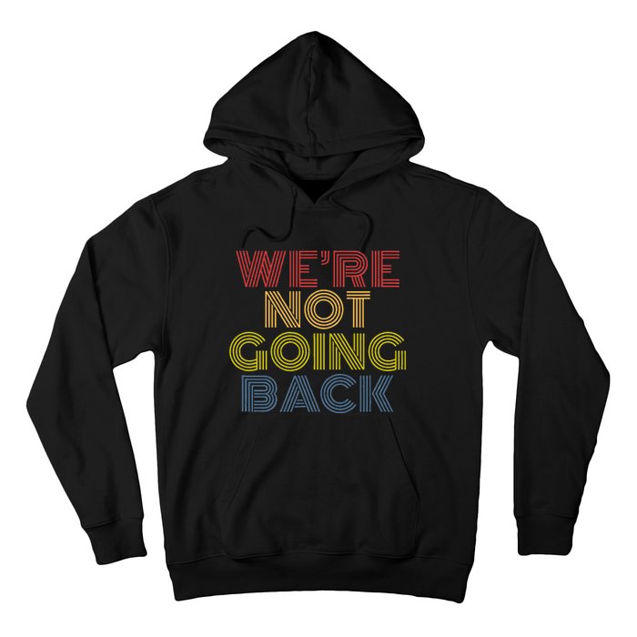 WeRe Not Going Back Hoodie