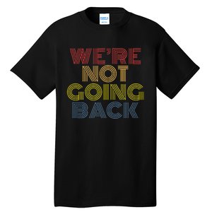 WeRe Not Going Back Tall T-Shirt