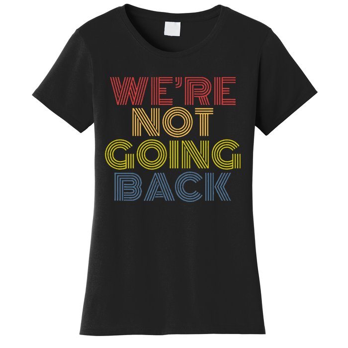 WeRe Not Going Back Women's T-Shirt