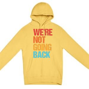 WeRe Not Going Back Vote For 2024 President Kamala Harris Premium Pullover Hoodie