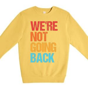 WeRe Not Going Back Vote For 2024 President Kamala Harris Premium Crewneck Sweatshirt