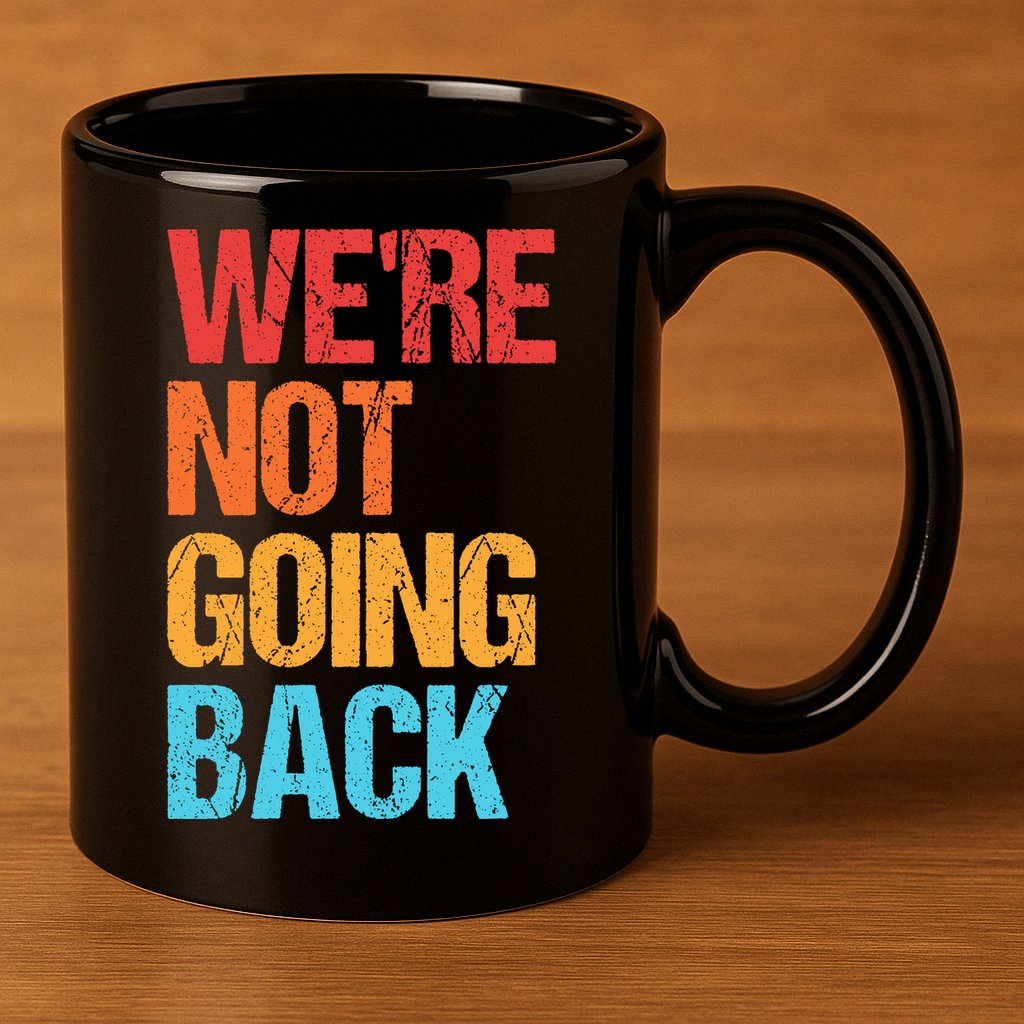 WeRe Not Going Back Vote For 2024 President Kamala Harris 11oz C Handle Ceramic Mug