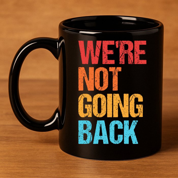 WeRe Not Going Back Vote For 2024 President Kamala Harris 11oz C Handle Ceramic Mug