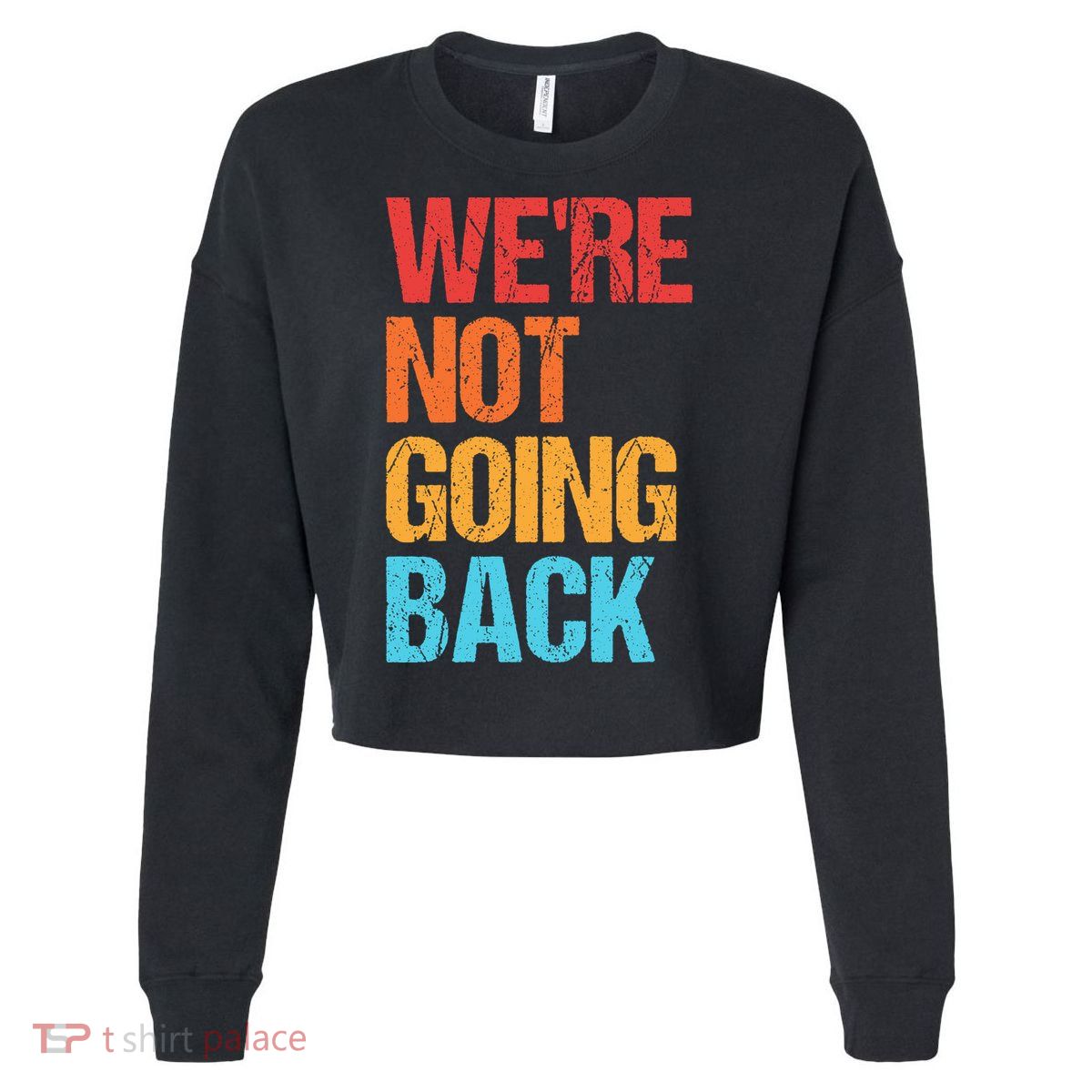 WeRe Not Going Back Vote For 2024 President Kamala Harris Cropped Pullover Crew