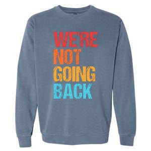 WeRe Not Going Back Vote For 2024 President Kamala Harris Garment-Dyed Sweatshirt