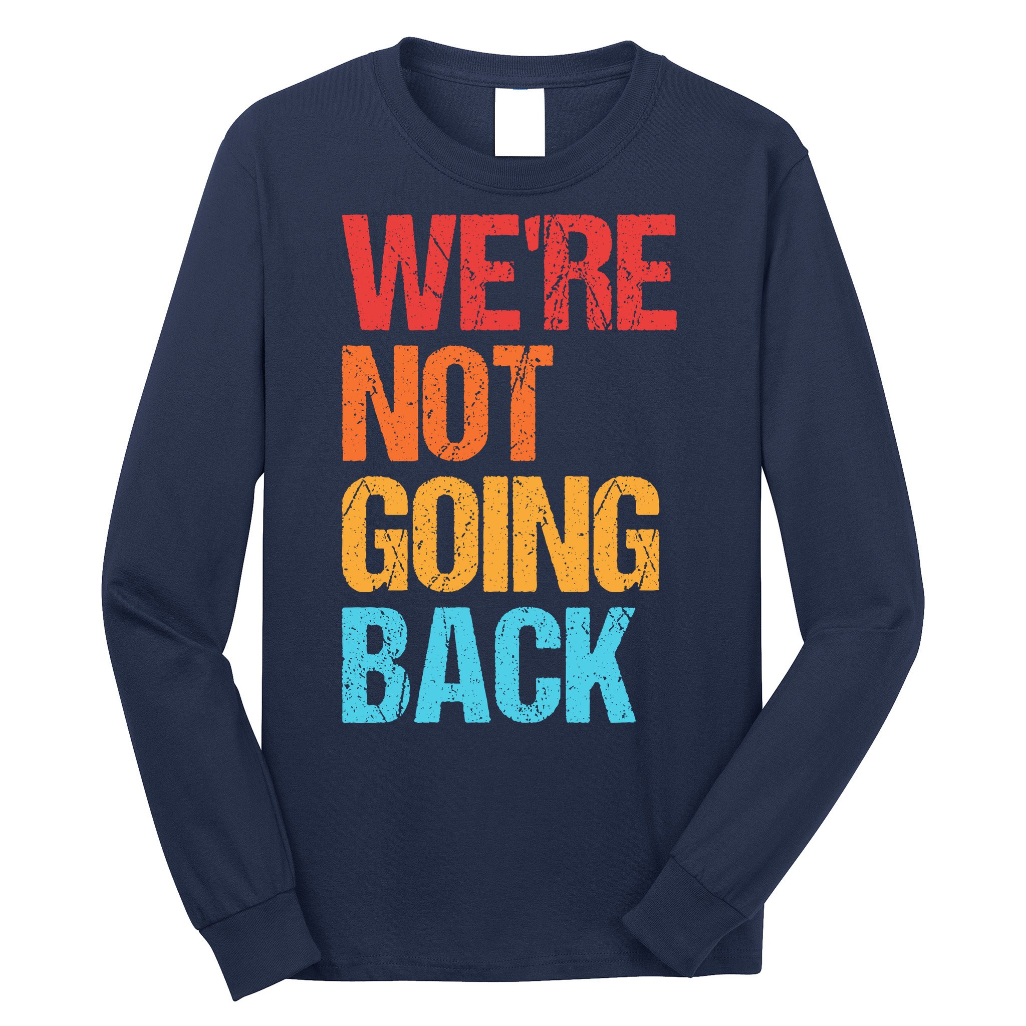 WeRe Not Going Back Vote For 2024 President Kamala Harris Long Sleeve Shirt