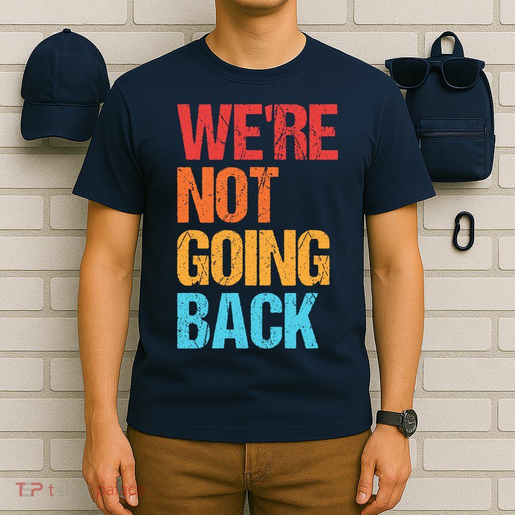 WeRe Not Going Back Vote For 2024 President Kamala Harris T-Shirt