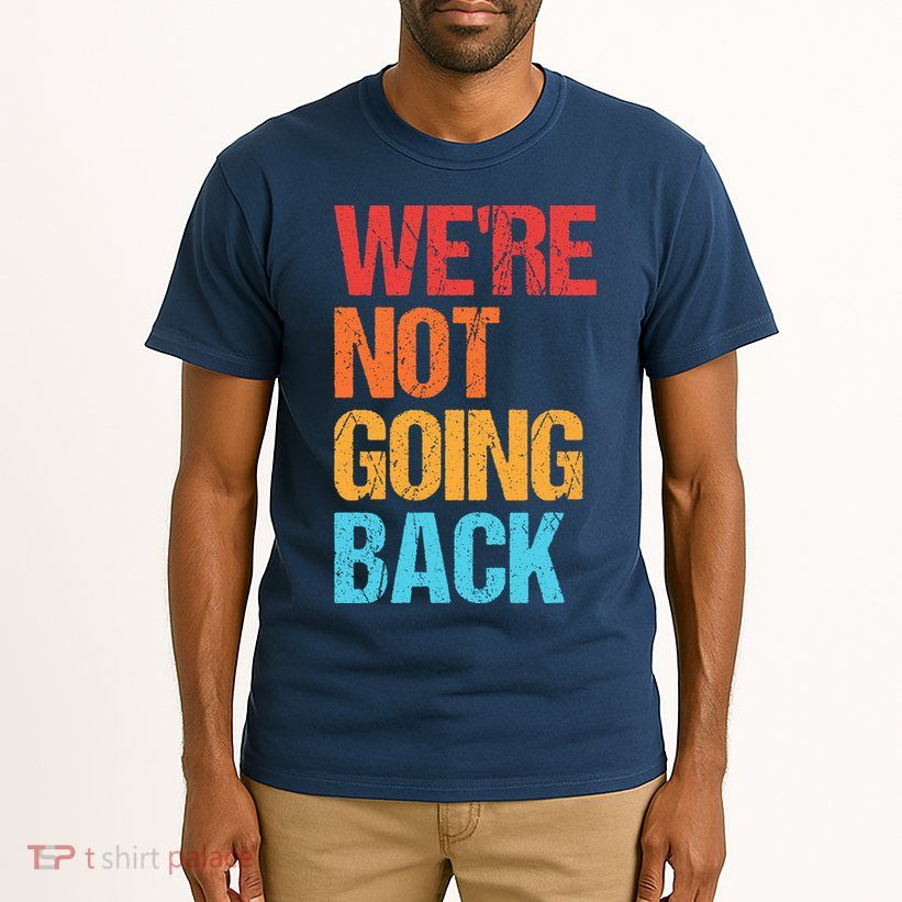 WeRe Not Going Back Vote For 2024 President Kamala Harris Tall T-Shirt