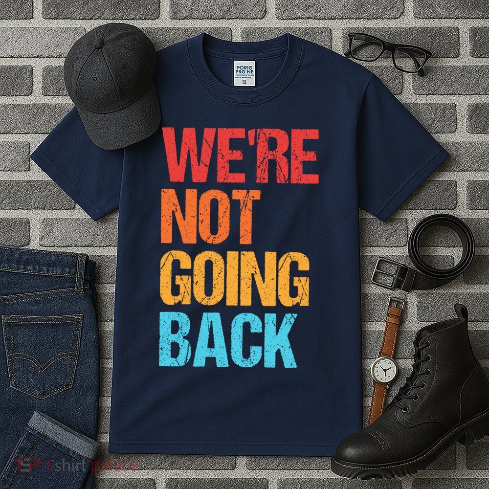 WeRe Not Going Back Vote For 2024 President Kamala Harris Tall T-Shirt