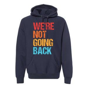 WeRe Not Going Back Vote For 2024 President Kamala Harris Premium Hoodie