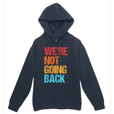 WeRe Not Going Back Vote For 2024 President Kamala Harris Urban Pullover Hoodie