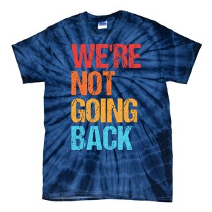 WeRe Not Going Back Vote For 2024 President Kamala Harris Tie-Dye T-Shirt