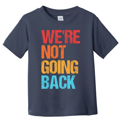 WeRe Not Going Back Vote For 2024 President Kamala Harris Toddler T-Shirt