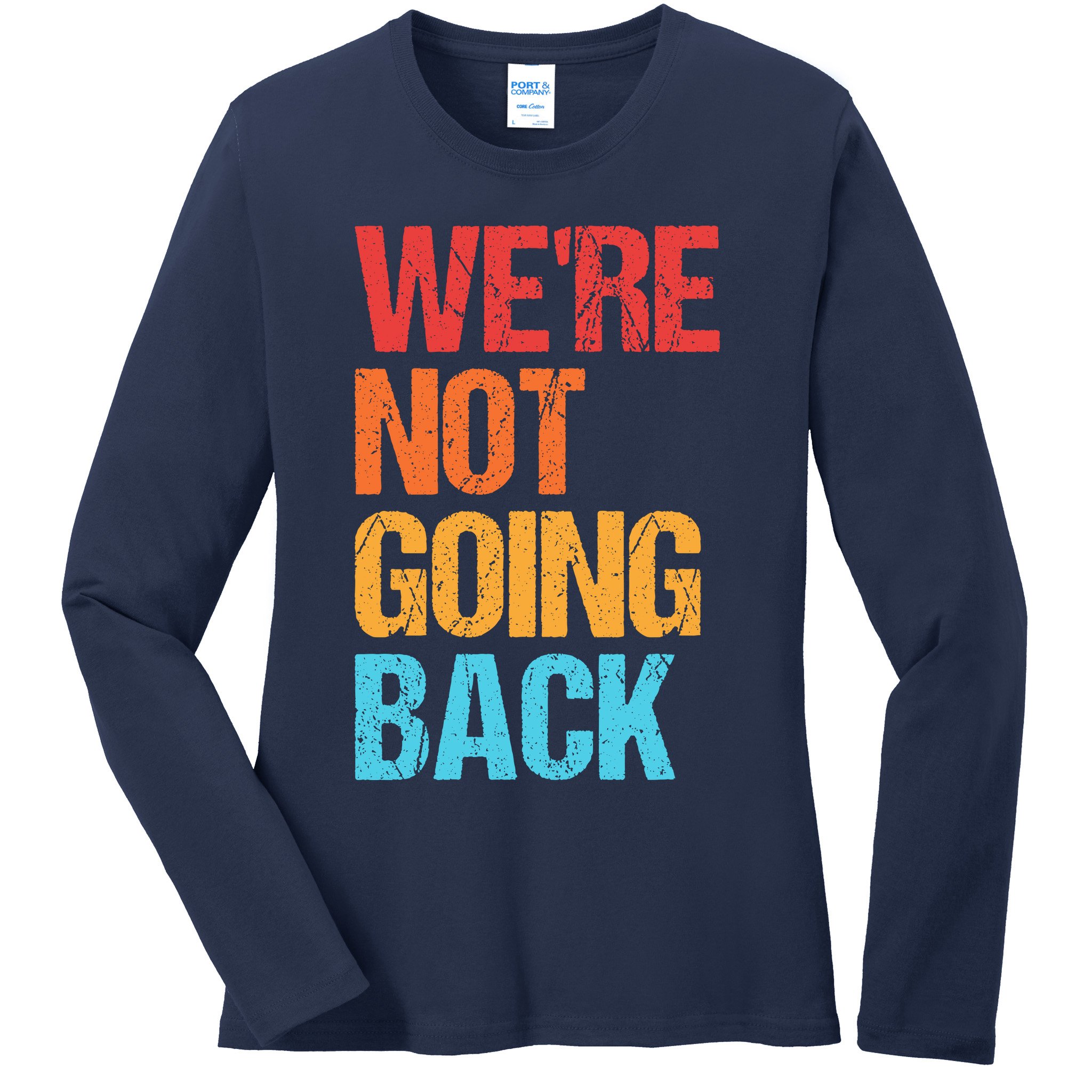 WeRe Not Going Back Vote For 2024 President Kamala Harris Ladies Long Sleeve Shirt
