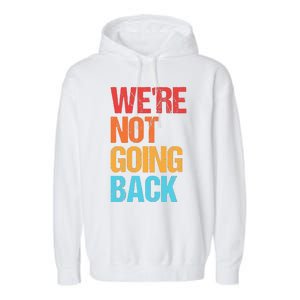 WeRe Not Going Back Vote For 2024 President Kamala Harris Garment-Dyed Fleece Hoodie