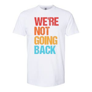 WeRe Not Going Back Vote For 2024 President Kamala Harris Softstyle CVC T-Shirt