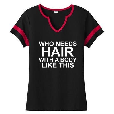 WHO NEEDS HAIR WITH A BODY LIKE THIS VERY FUNNY Ladies Halftime Notch Neck Tee