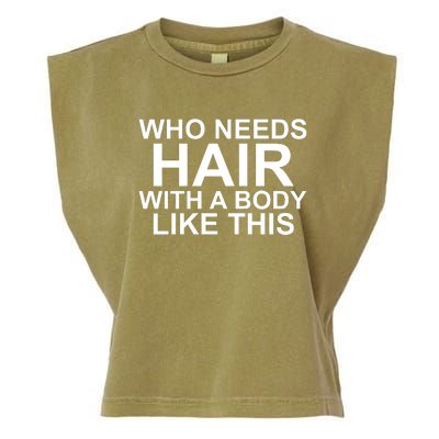 WHO NEEDS HAIR WITH A BODY LIKE THIS VERY FUNNY Garment-Dyed Women's Muscle Tee