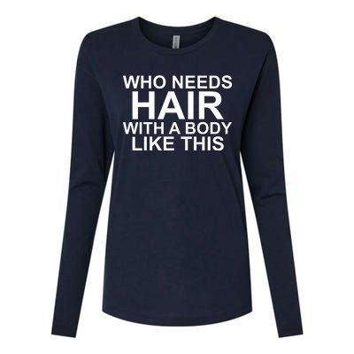 WHO NEEDS HAIR WITH A BODY LIKE THIS VERY FUNNY Womens Cotton Relaxed Long Sleeve T-Shirt