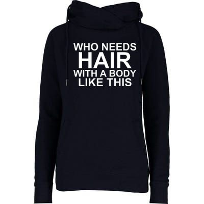 WHO NEEDS HAIR WITH A BODY LIKE THIS VERY FUNNY Womens Funnel Neck Pullover Hood