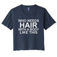 WHO NEEDS HAIR WITH A BODY LIKE THIS VERY FUNNY Women's Crop Top Tee