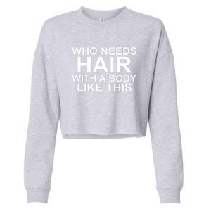 WHO NEEDS HAIR WITH A BODY LIKE THIS VERY FUNNY Cropped Pullover Crew