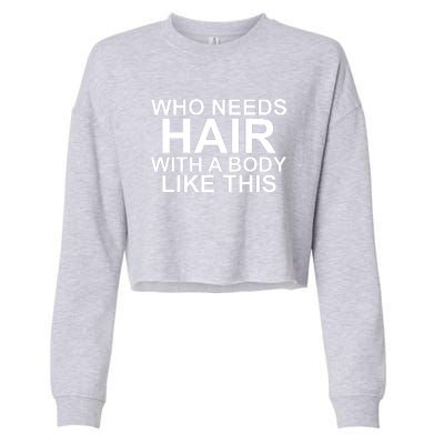 WHO NEEDS HAIR WITH A BODY LIKE THIS VERY FUNNY Cropped Pullover Crew