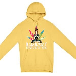 Weed Namastay Home And Get High Cannabis Namaste Yoga Gift Premium Pullover Hoodie