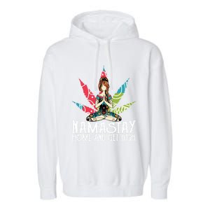 Weed Namastay Home And Get High Cannabis Namaste Yoga Gift Garment-Dyed Fleece Hoodie