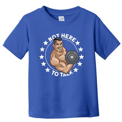 Weightlifting Not Here To Talk Workout Gym Lifting Cute Gift Toddler T-Shirt